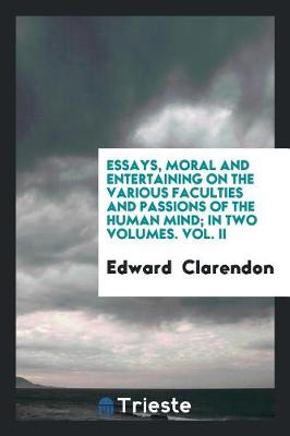 Book cover for Essays, Moral and Entertaining on the Various Faculties and Passions of the Human Mind; In Two Volumes. Vol. II