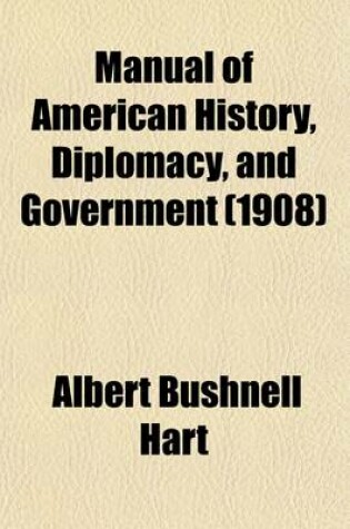 Cover of Manual of American History, Diplomacy, and Government; For Class Use