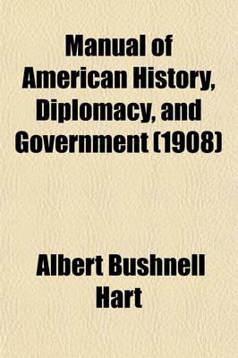 Book cover for Manual of American History, Diplomacy, and Government; For Class Use