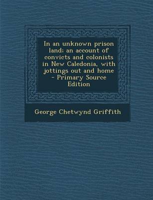Book cover for In an Unknown Prison Land; An Account of Convicts and Colonists in New Caledonia, with Jottings Out and Home
