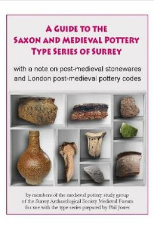 Cover of A Guide to the Saxon and Medieval Pottery Type Series of Surrey