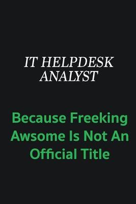 Book cover for IT Helpdesk Analyst because freeking awsome is not an offical title