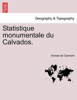 Book cover for Statistique Monumentale Du Calvados.