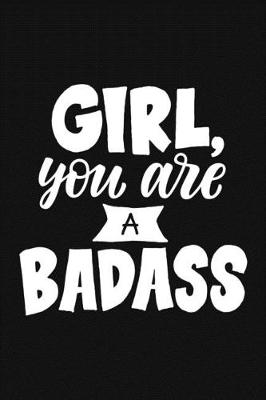 Book cover for Girl, You Are A Badass