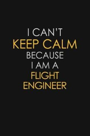 Cover of I Can't Keep Calm Because I Am A Flight Engineer