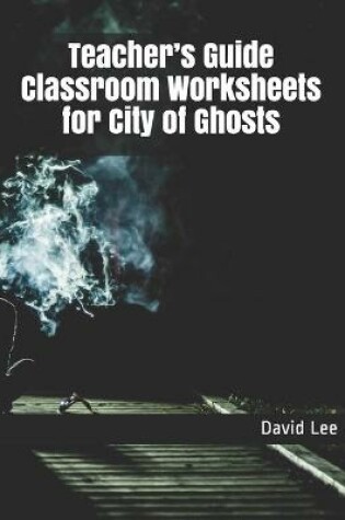Cover of Teacher's Guide Classroom Worksheets for City of Ghosts