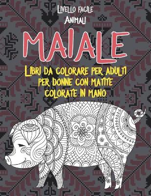 Cover of Libri da colorare per adulti per donne con matite colorate in mano - Livello facile - Animali - Maiale