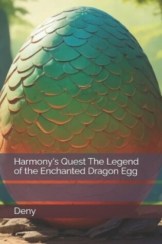 Cover of Harmony's Quest The Legend of the Enchanted Dragon Egg