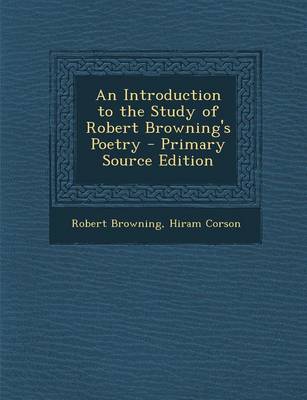 Book cover for An Introduction to the Study of Robert Browning's Poetry - Primary Source Edition