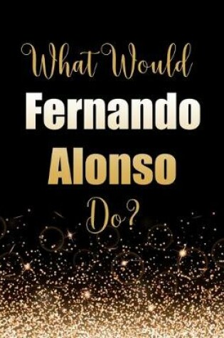 Cover of What Would Fernando Alonso Do?