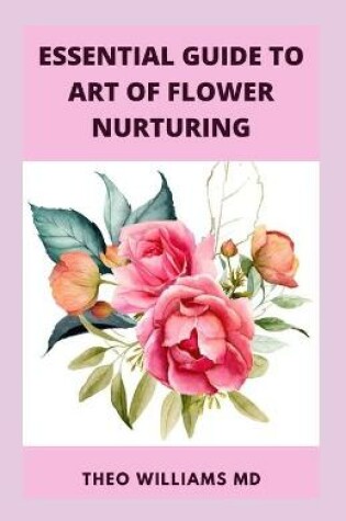 Cover of Essential Guide to Art of Flower Nurturing