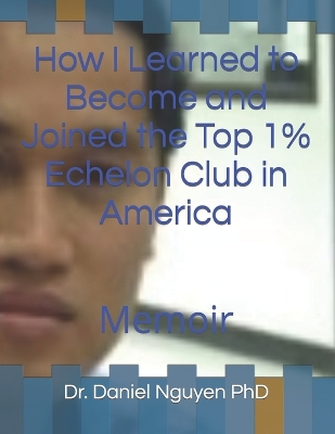 Book cover for How I Learned to Become and Joined the Top 1% Echelon Club in America