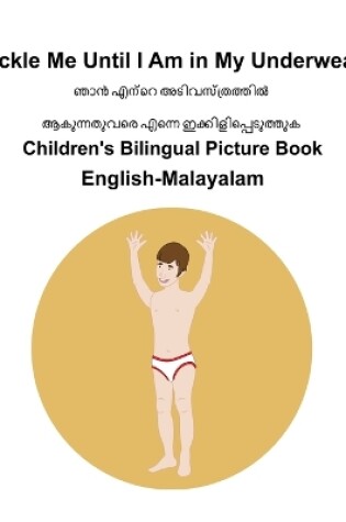 Cover of English-Malayalam Tickle Me Until I Am in My Underwear Children's Bilingual Picture Book