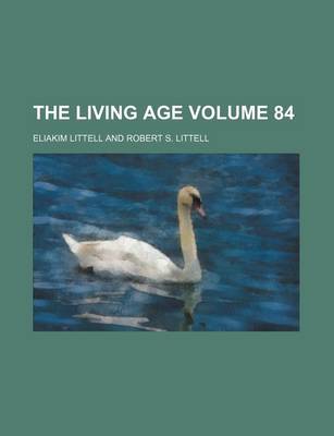 Book cover for The Living Age Volume 84