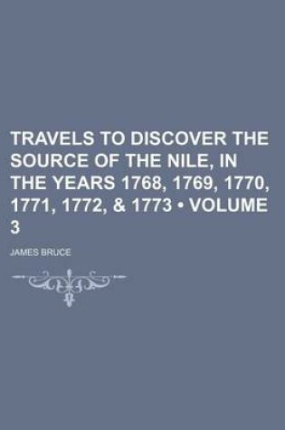 Cover of Travels to Discover the Source of the Nile, in the Years 1768, 1769, 1770, 1771, 1772, & 1773 (Volume 3)