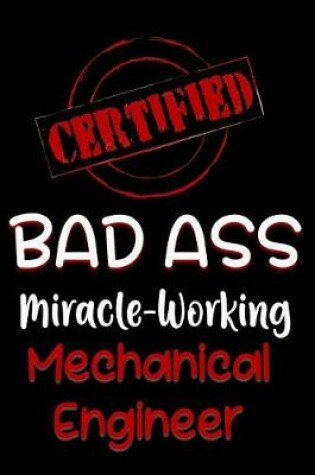 Cover of Certified Bad Ass Miracle-Working Mechanical Engineer