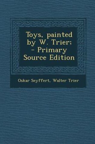 Cover of Toys, Painted by W. Trier; - Primary Source Edition