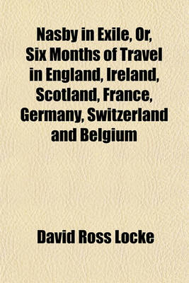 Book cover for Nasby in Exile, Or, Six Months of Travel in England, Ireland, Scotland, France, Germany, Switzerland and Belgium