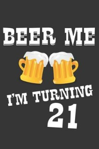 Cover of Beer Me I'm Turning 21 Notebook