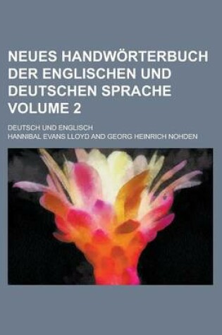 Cover of Neues Handworterbuch Der Englischen Und Deutschen Sprache; Deutsch Und Englisch Volume 2