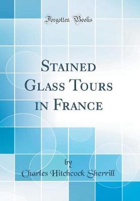 Book cover for Stained Glass Tours in France (Classic Reprint)