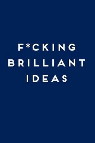 Cover of F*cking Brilliant Ideas