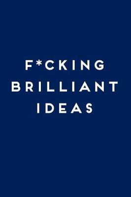 Cover of F*cking Brilliant Ideas
