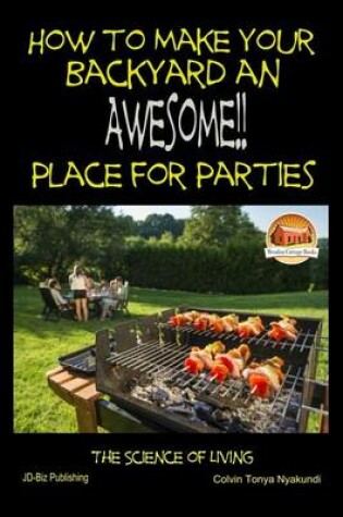 Cover of How to Make Your Backyard an Awesome Place for Parties