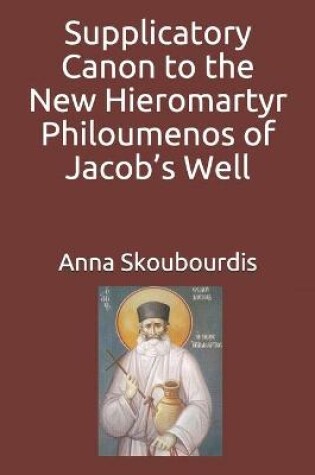 Cover of Supplicatory Canon to the New Hieromartyr Philoumenos of Jacob's Well