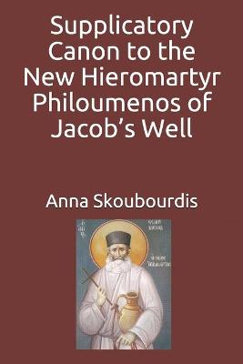 Book cover for Supplicatory Canon to the New Hieromartyr Philoumenos of Jacob's Well