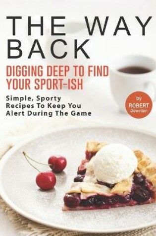 Cover of The Way Back - Digging Deep to Find Your Sport-Ish