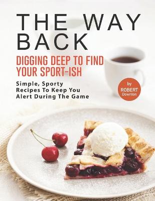 Book cover for The Way Back - Digging Deep to Find Your Sport-Ish