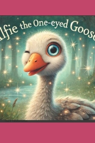 Cover of Alfie the One-eyed Goose