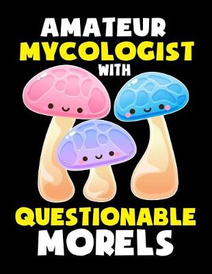 Book cover for Amateur Mycologist with Questionable Morels Notebook