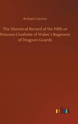 Book cover for The Historical Record of the Fifth or Princess Charlotte of Wales´s Regiment of Dragoon Guards