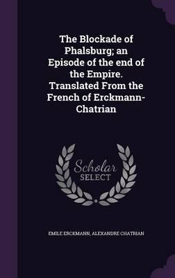 Book cover for The Blockade of Phalsburg; An Episode of the End of the Empire. Translated from the French of Erckmann-Chatrian