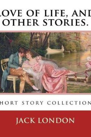 Cover of Love of life, and other stories. By