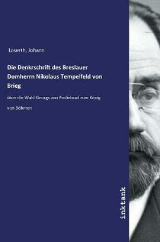 Cover of Die Denkrschrift des Breslauer Domherrn Nikolaus Tempelfeld von Brieg