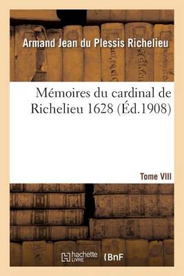 Cover of Memoires Du Cardinal de Richelieu. T. VIII 1628