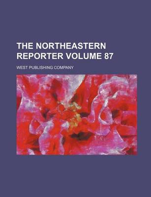 Book cover for The Northeastern Reporter Volume 87