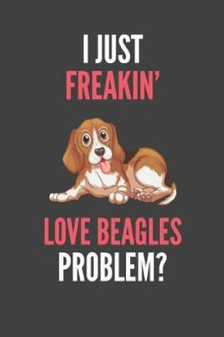 Cover of I Just Freakin' Love Beagles