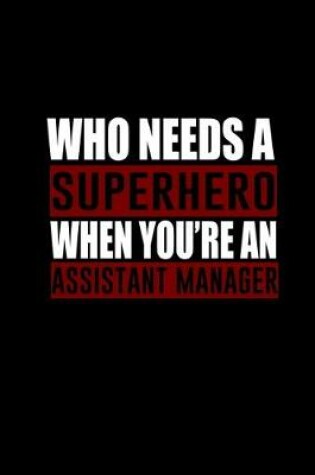 Cover of Who needs a superhero when you're an assistant manager