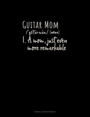 Cover of Guitar Mom (Noun) 1.A Mom, Just Even More Remarkable