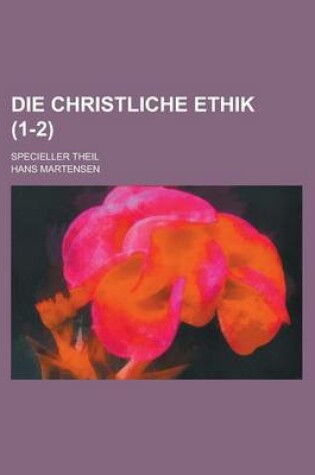 Cover of Die Christliche Ethik; Specieller Theil (1-2 )