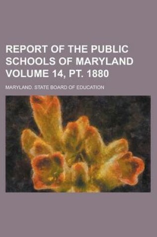 Cover of Report of the Public Schools of Maryland Volume 14, PT. 1880