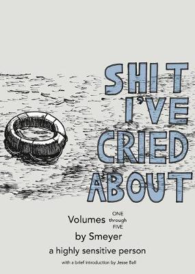Book cover for Shit I've Cried About, Volumes 1 - 5