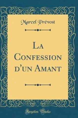 Cover of La Confession d'un Amant (Classic Reprint)