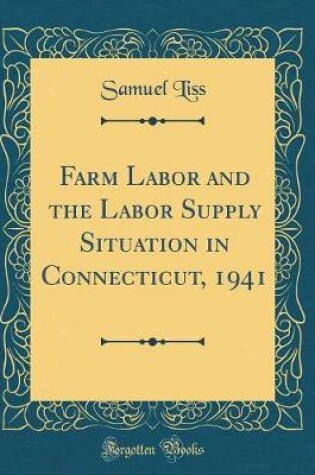 Cover of Farm Labor and the Labor Supply Situation in Connecticut, 1941 (Classic Reprint)
