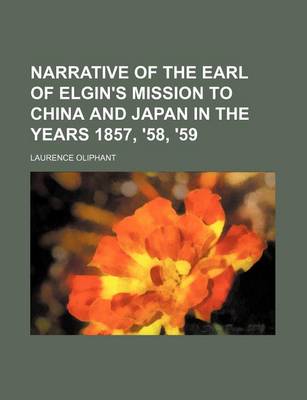 Cover of Narrative of the Earl of Elgin's Mission to China and Japan in the Years 1857, '58, '59 (Volume 1)