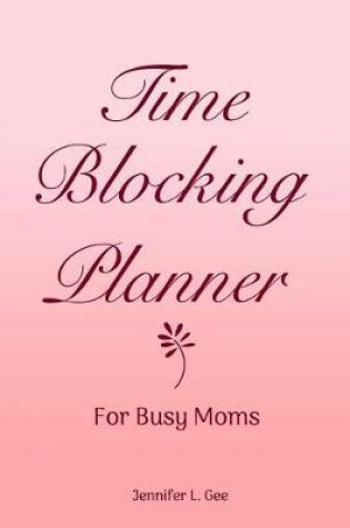 Cover of Time Blocking Planner for Busy Moms